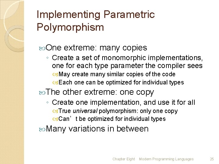 Implementing Parametric Polymorphism One extreme: many copies ◦ Create a set of monomorphic implementations,