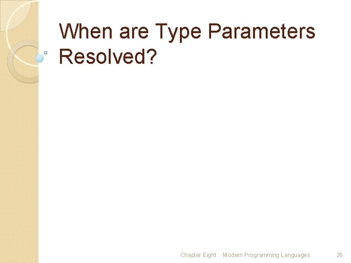 When are Type Parameters Resolved? Chapter Eight Modern Programming Languages 26 