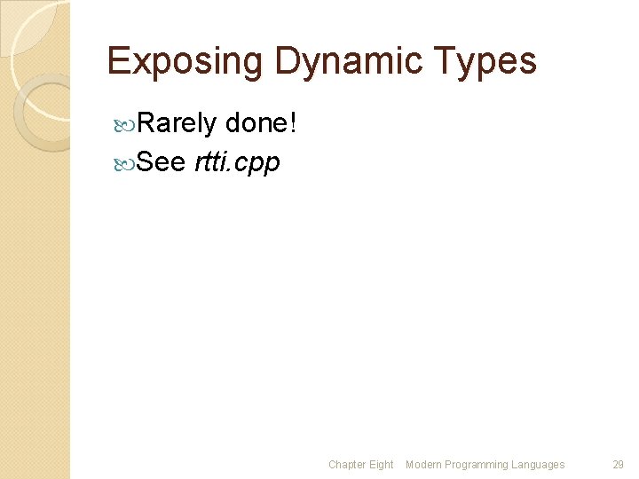 Exposing Dynamic Types Rarely done! See rtti. cpp Chapter Eight Modern Programming Languages 29