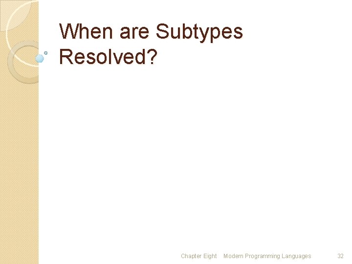 When are Subtypes Resolved? Chapter Eight Modern Programming Languages 32 