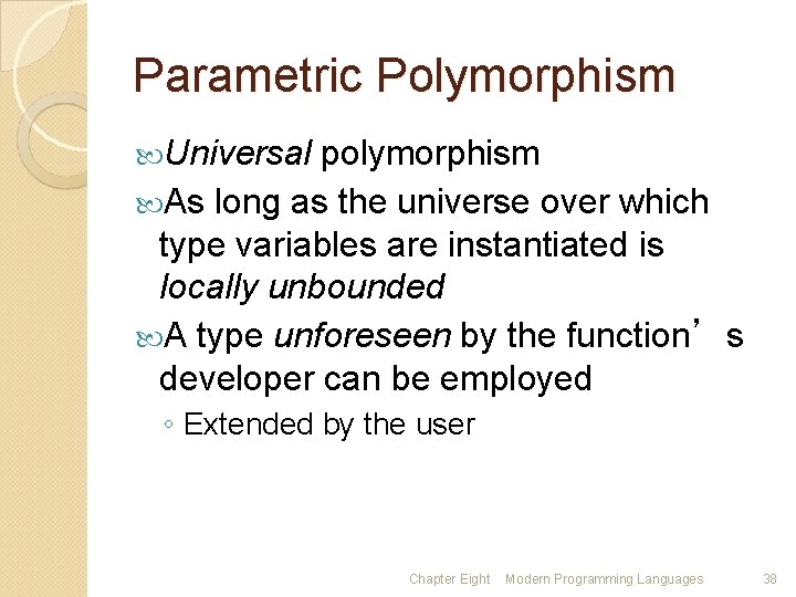 Parametric Polymorphism Universal polymorphism As long as the universe over which type variables are