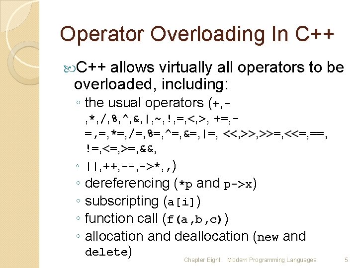 Operator Overloading In C++ allows virtually all operators to be overloaded, including: ◦ the
