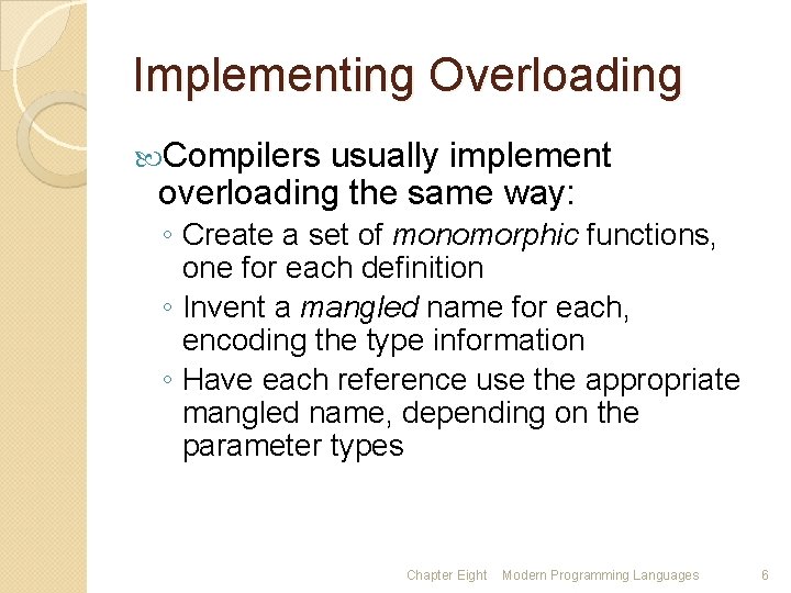 Implementing Overloading Compilers usually implement overloading the same way: ◦ Create a set of