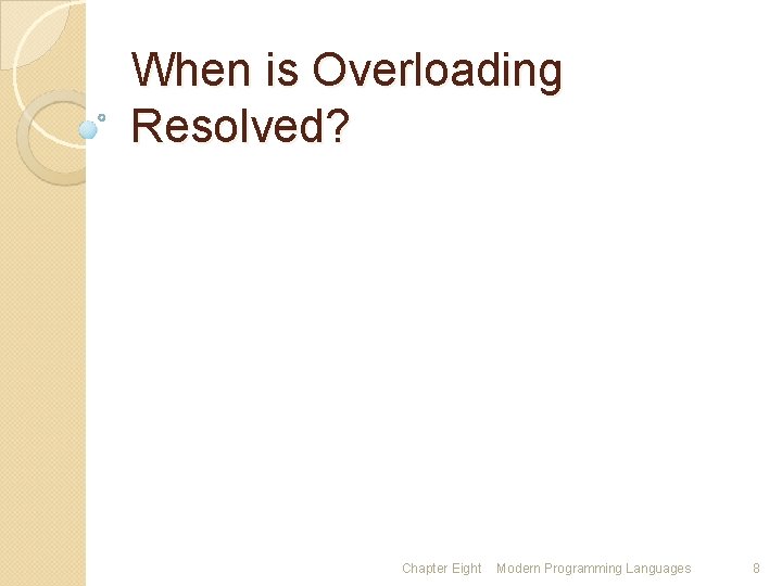 When is Overloading Resolved? Chapter Eight Modern Programming Languages 8 