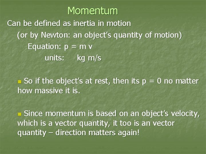 Momentum Can be defined as inertia in motion (or by Newton: an object’s quantity