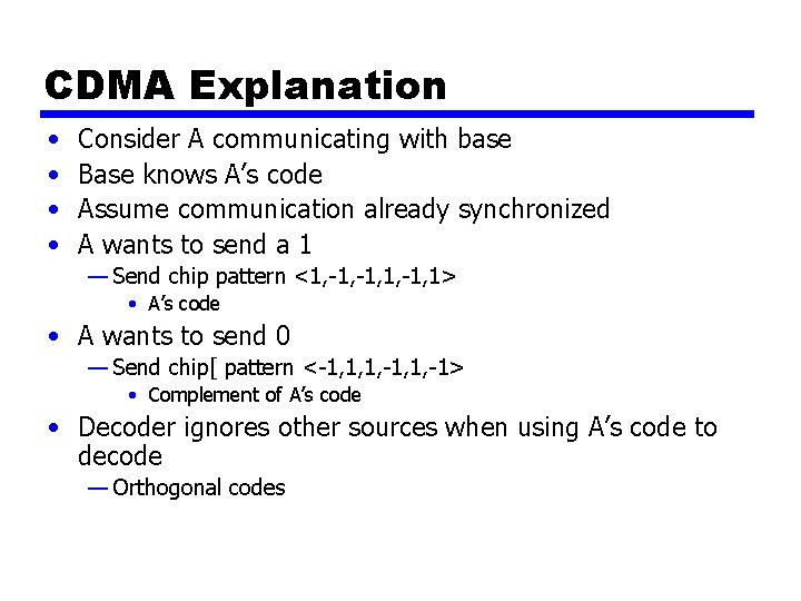 CDMA Explanation • • Consider A communicating with base Base knows A’s code Assume