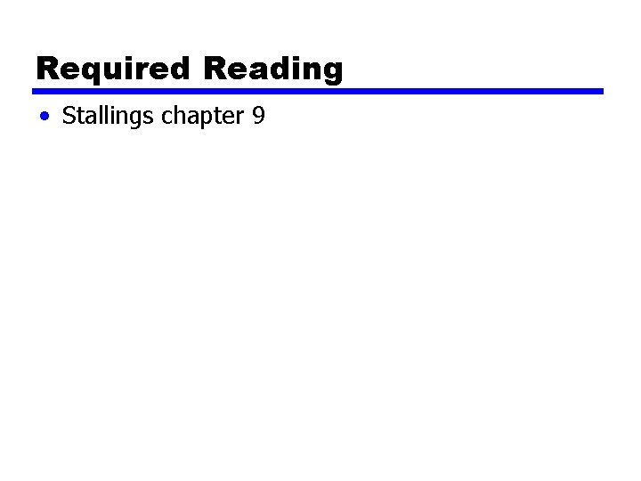 Required Reading • Stallings chapter 9 