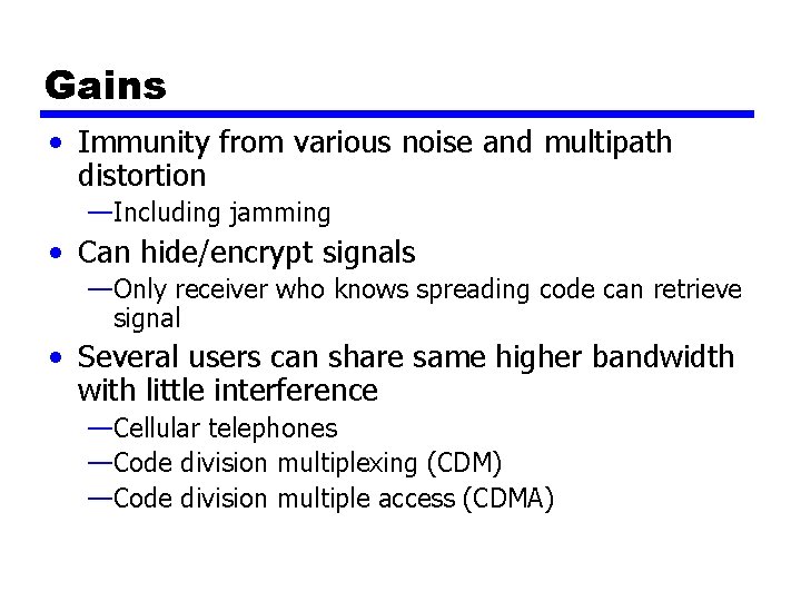 Gains • Immunity from various noise and multipath distortion —Including jamming • Can hide/encrypt