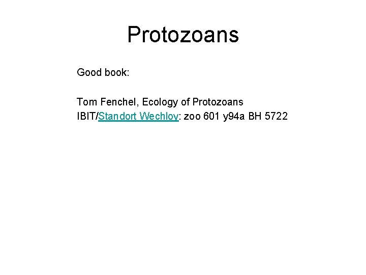 Protozoans Good book: Tom Fenchel, Ecology of Protozoans IBIT/Standort Wechloy: zoo 601 y 94