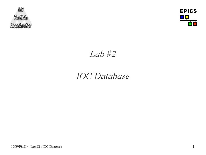 EPICS Lab #2 IOC Database 1999/Ph 514: Lab #2 : IOC Database 1 