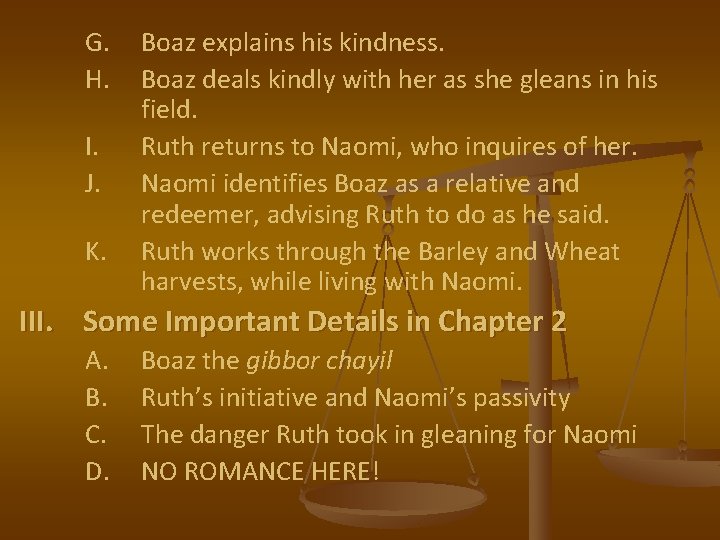 G. H. I. J. K. Boaz explains his kindness. Boaz deals kindly with her