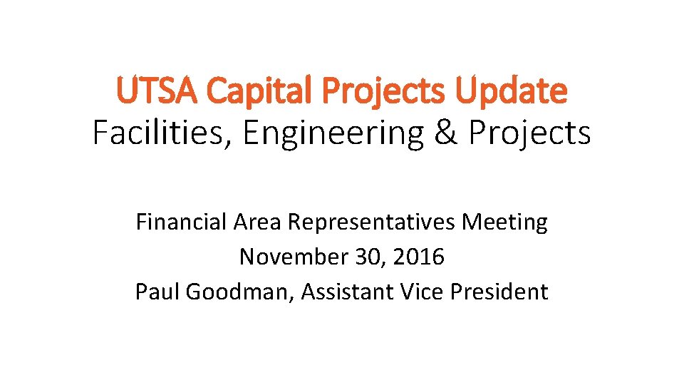 UTSA Capital Projects Update Facilities, Engineering & Projects Financial Area Representatives Meeting November 30,