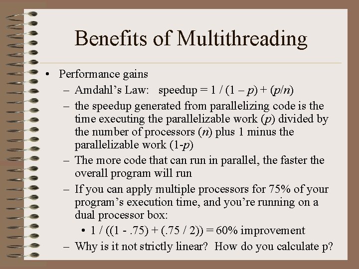 Benefits of Multithreading • Performance gains – Amdahl’s Law: speedup = 1 / (1