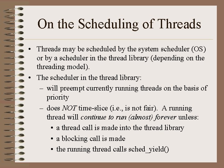 On the Scheduling of Threads • Threads may be scheduled by the system scheduler