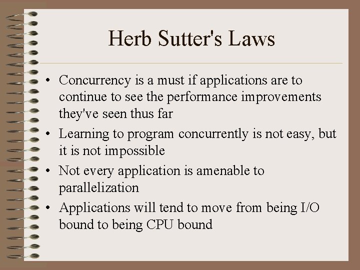 Herb Sutter's Laws • Concurrency is a must if applications are to continue to