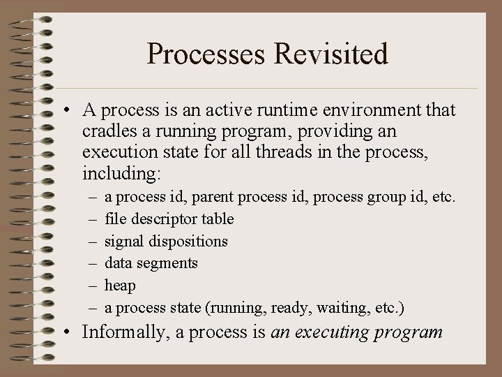 Processes Revisited • A process is an active runtime environment that cradles a running