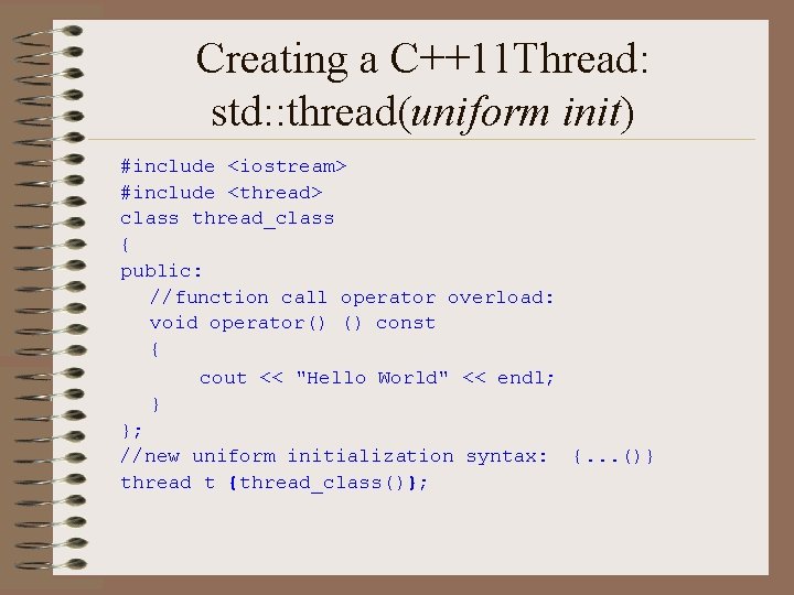 Creating a C++11 Thread: std: : thread(uniform init) #include <iostream> #include <thread> class thread_class