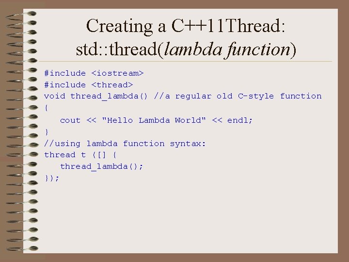 Creating a C++11 Thread: std: : thread(lambda function) #include <iostream> #include <thread> void thread_lambda()