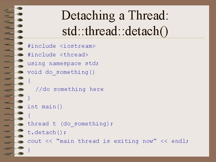 Detaching a Thread: std: : thread: : detach() #include <iostream> #include <thread> using namespace