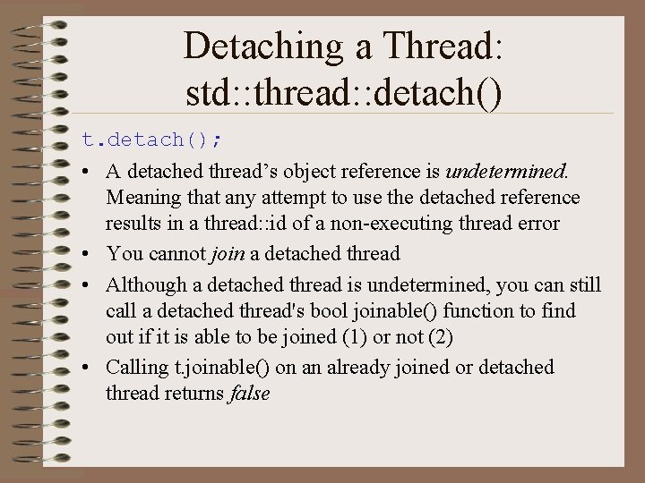 Detaching a Thread: std: : thread: : detach() t. detach(); • A detached thread’s