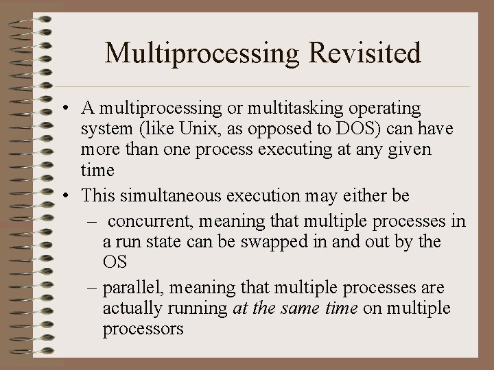 Multiprocessing Revisited • A multiprocessing or multitasking operating system (like Unix, as opposed to