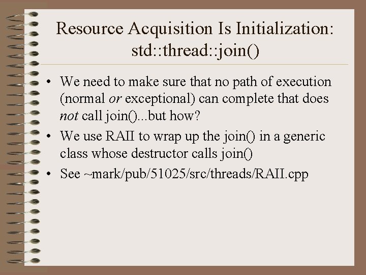 Resource Acquisition Is Initialization: std: : thread: : join() • We need to make