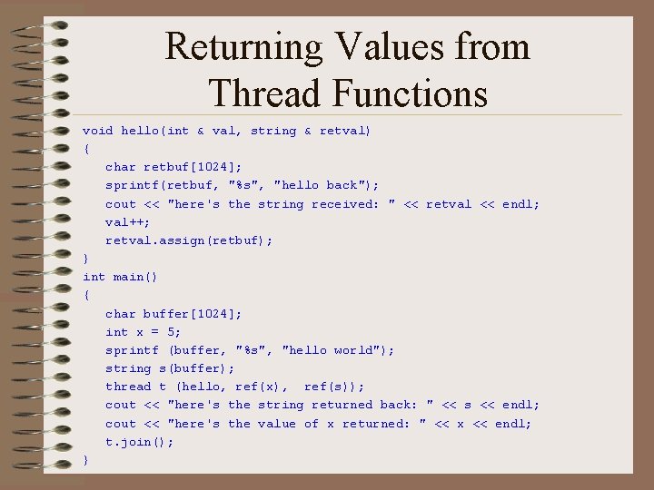 Returning Values from Thread Functions void hello(int & val, string & retval) { char