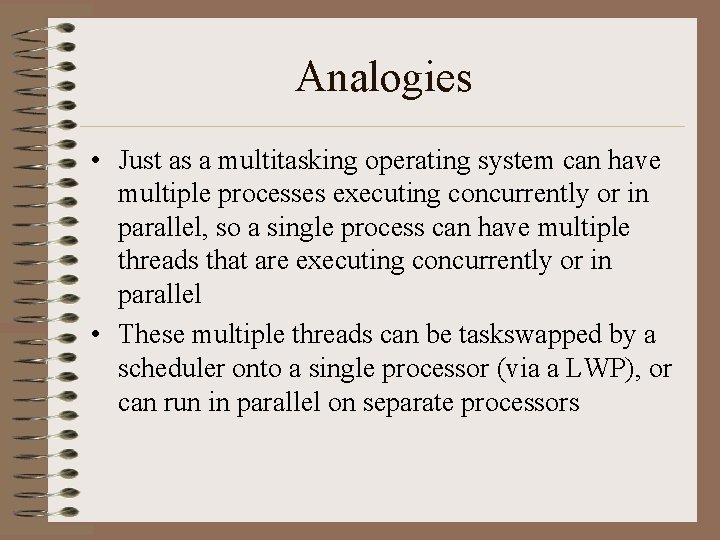 Analogies • Just as a multitasking operating system can have multiple processes executing concurrently