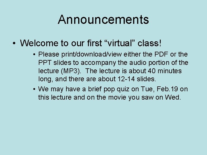 Announcements • Welcome to our first “virtual” class! • Please print/download/view either the PDF