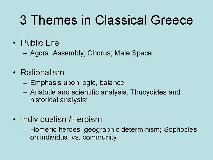 3 Themes in Classical Greece • Public Life: – Agora; Assembly; Chorus; Male Space