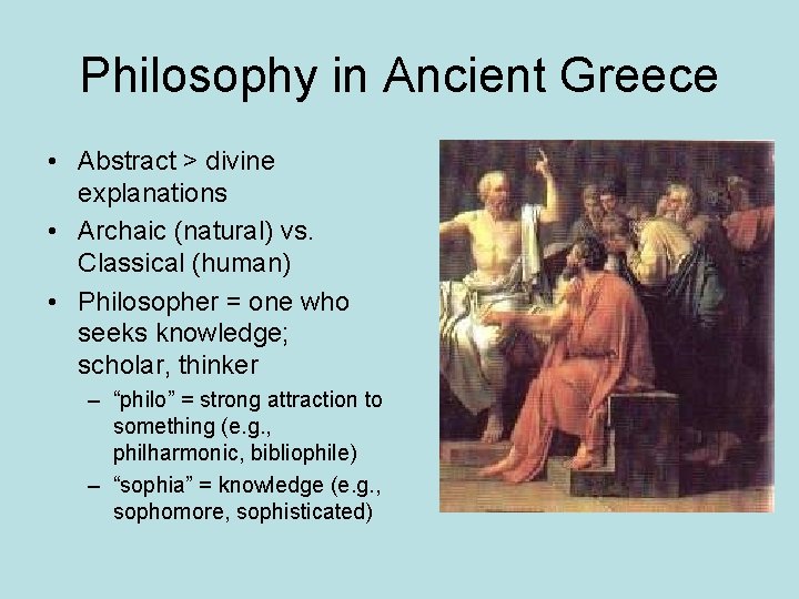 Philosophy in Ancient Greece • Abstract > divine explanations • Archaic (natural) vs. Classical