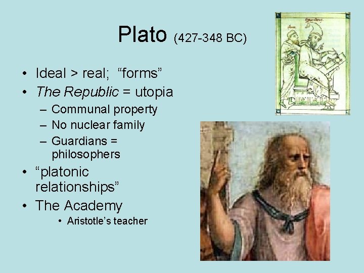 Plato (427 -348 BC) • Ideal > real; “forms” • The Republic = utopia