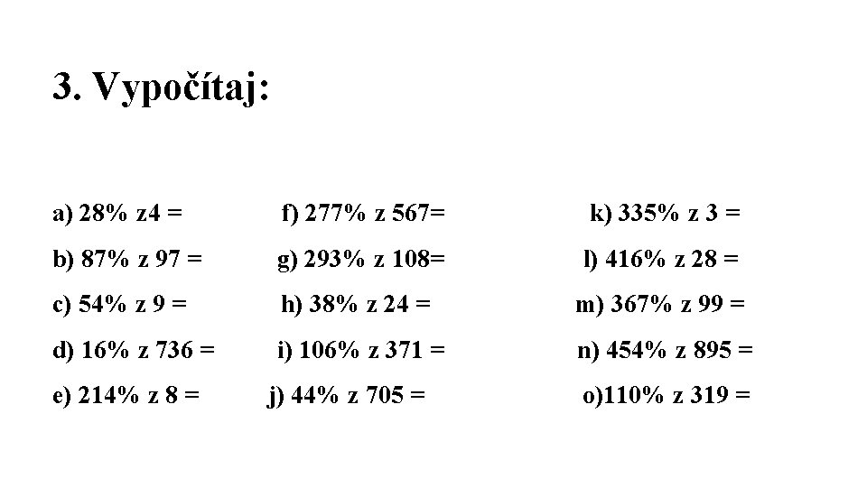 3. Vypočítaj: a) 28% z 4 = f) 277% z 567= k) 335% z