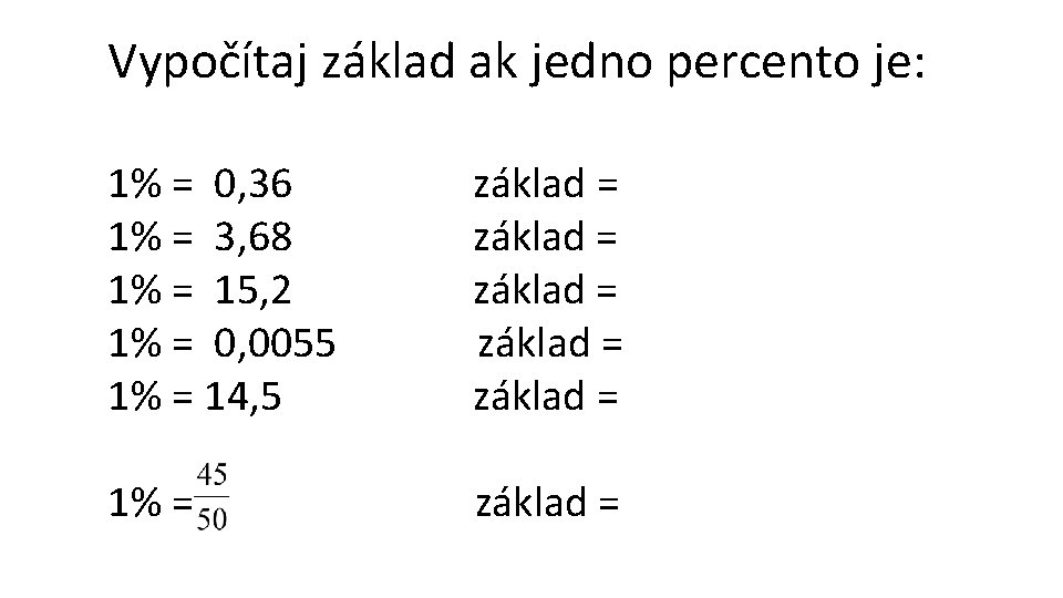 Vypočítaj základ ak jedno percento je: 1% = 0, 36 základ = 1% =