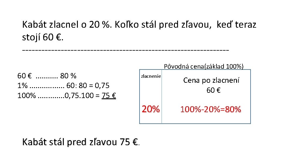 Kabát zlacnel o 20 %. Koľko stál pred zľavou, keď teraz stojí 60 €.