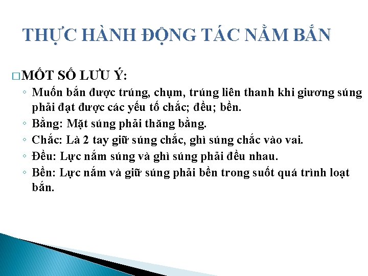 THỰC HÀNH ĐỘNG TÁC NẰM BẮN � MỐT SỐ LƯU Ý: ◦ Muốn bắn