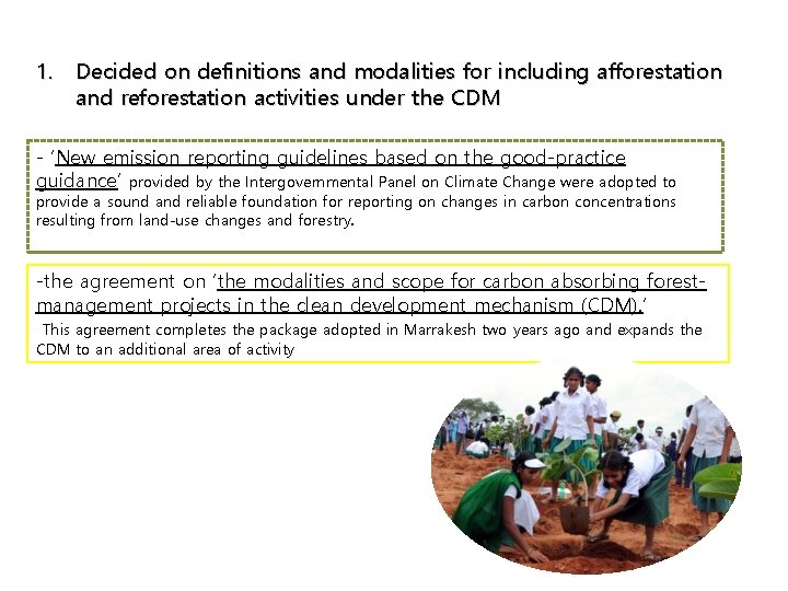 1. Decided on definitions and modalities for including afforestation and reforestation activities under the