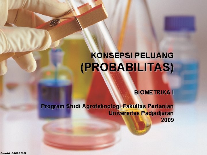 KONSEPSI PELUANG (PROBABILITAS) BIOMETRIKA I Program Studi Agroteknologi Fakultas Pertanian Universitas Padjadjaran 2009 Copyright©DHDT