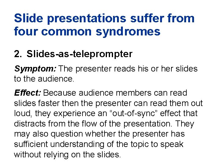 Slide presentations suffer from four common syndromes 2. Slides-as-teleprompter Symptom: The presenter reads his