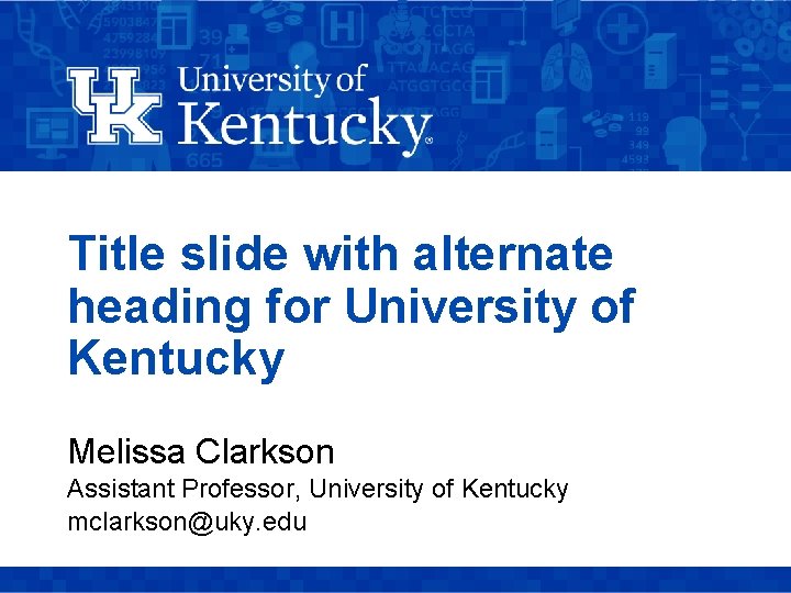 Title slide with alternate heading for University of Kentucky Melissa Clarkson Assistant Professor, University