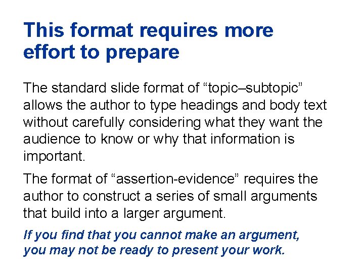 This format requires more effort to prepare The standard slide format of “topic–subtopic” allows