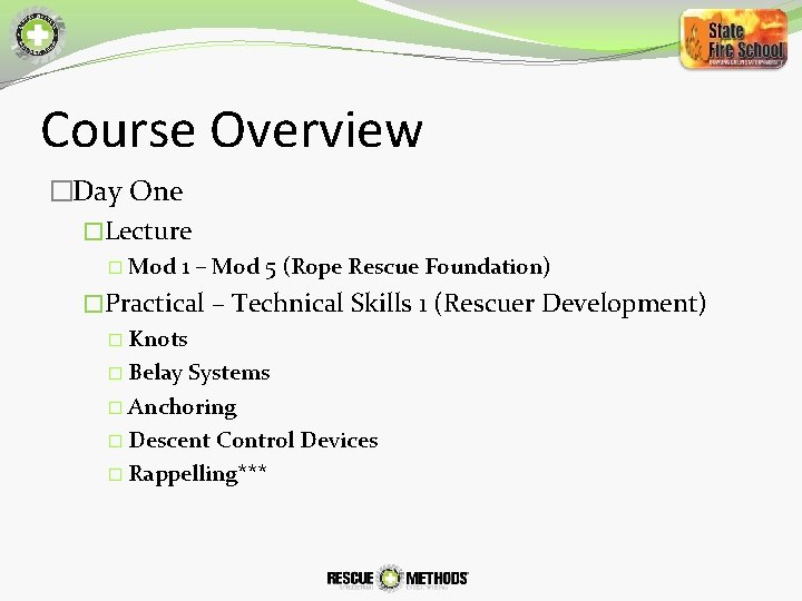 Course Overview �Day One �Lecture � Mod 1 – Mod 5 (Rope Rescue Foundation)