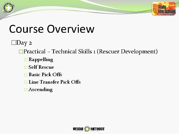 Course Overview �Day 2 �Practical – Technical Skills 1 (Rescuer Development) � Rappelling �