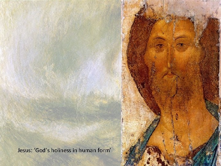 Jesus: ‘God’s holiness in human form’ 