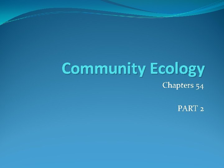 Community Ecology Chapters 54 PART 2 