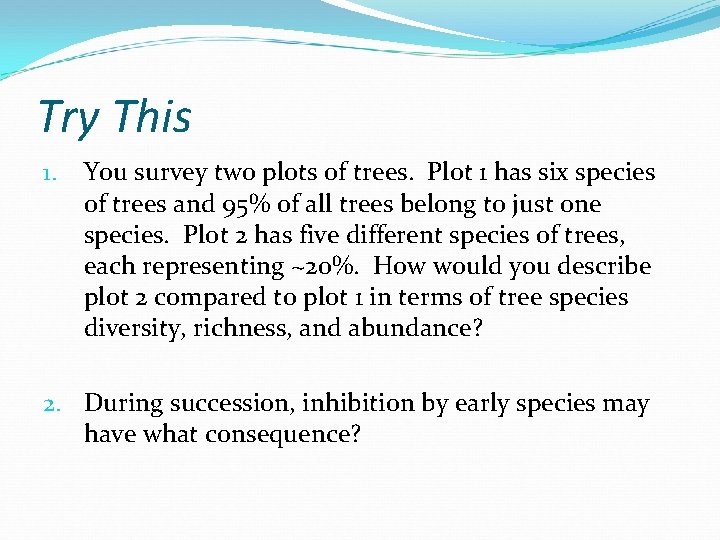 Try This 1. You survey two plots of trees. Plot 1 has six species