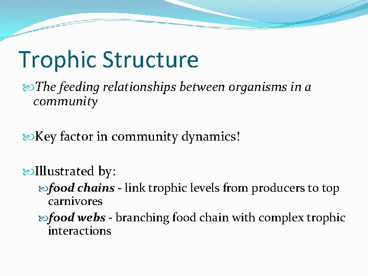 Trophic Structure The feeding relationships between organisms in a community Key factor in community
