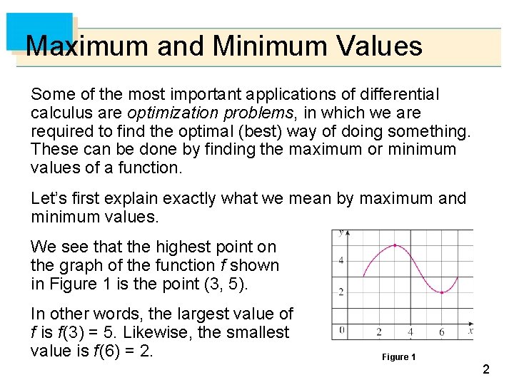 Maximum and Minimum Values Some of the most important applications of differential calculus are