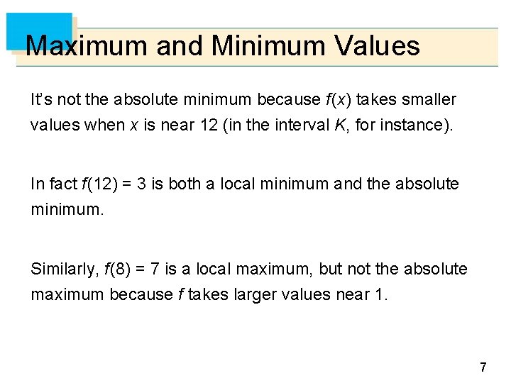 Maximum and Minimum Values It’s not the absolute minimum because f (x) takes smaller