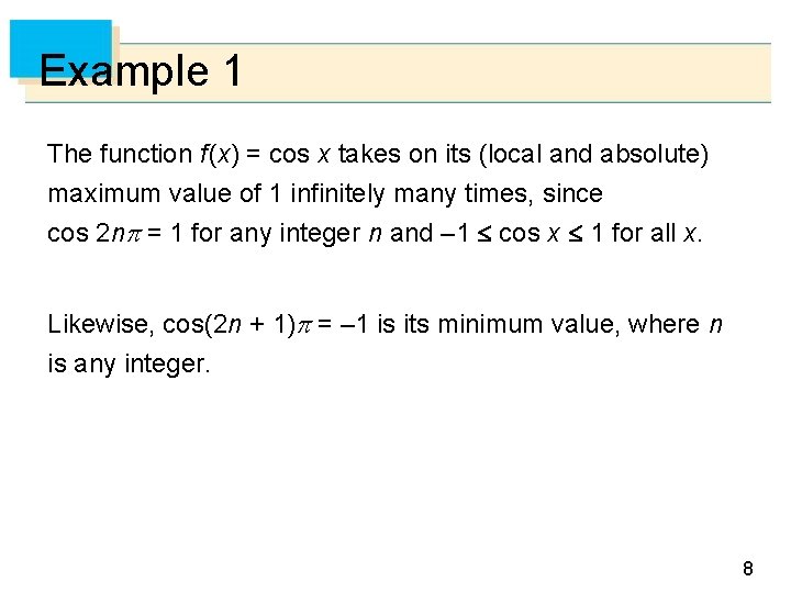 Example 1 The function f (x) = cos x takes on its (local and